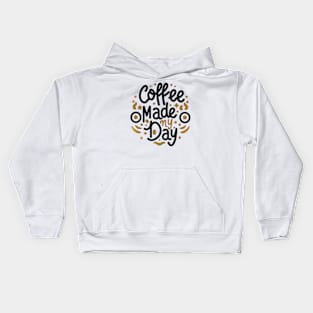 Coffee made my day Kids Hoodie